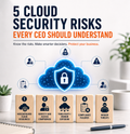 5 Cloud Security Risks Every CEO Should Understand