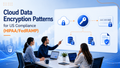Cloud data encryption patterns for US compliance