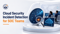 Cloud security detection for SOC teams