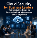 Cloud Security for Business Leaders The Executive Guide to Managing Risk, Governance, and Compliance