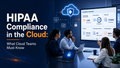 HIPAA compliance in the cloud for healthcare teams